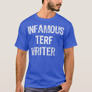 Infamous Terf Writer nice T-Shirt