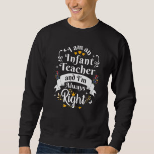 Infant Teacher Always Right Women  Appreciation Sc Sweatshirt