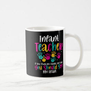 Infant Teacher Hands Full Heart Quote Gift Daycare Coffee Mug
