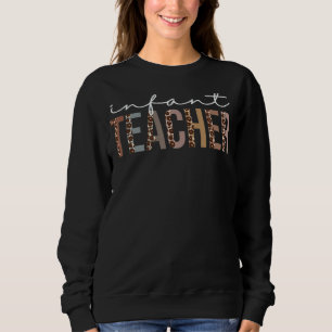 Infant Teacher Leopard Appreciation For Women For  Sweatshirt