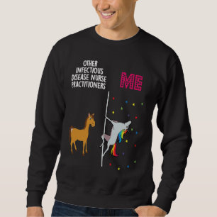 Infectious Disease Nurse Practitioner Unicorn Othe Sweatshirt