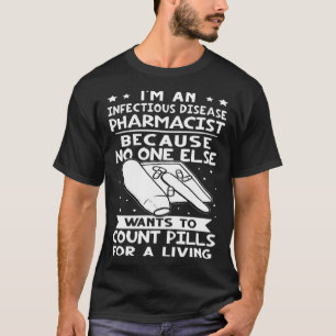Infectious Disease Pharmacist No One Wants To Coun T-Shirt