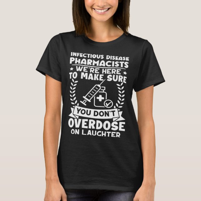 Infectious Disease Pharmacists Don t Overdose On L T-Shirt (Front)