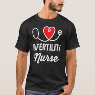 Infertility Nurse Medical Nursing RN Staff Nurse's T-Shirt