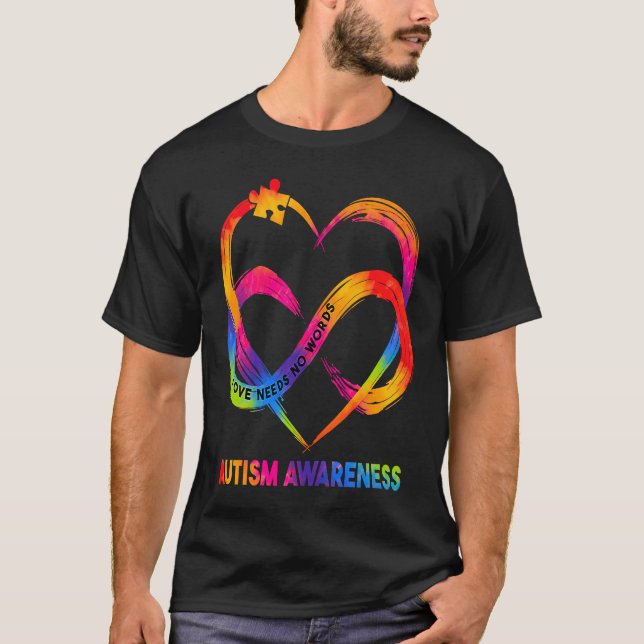 Infinity Heart Love Autism Awareness Needs No Word T-Shirt (Front)