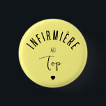 Infirmiere au top 1 inch round button<br><div class="desc">Un cadeau parfait et drôle pour toutes les infirmières,  à offrir à votre collègue ,  votre maman,  votre femme,  votre soeur ... </div>