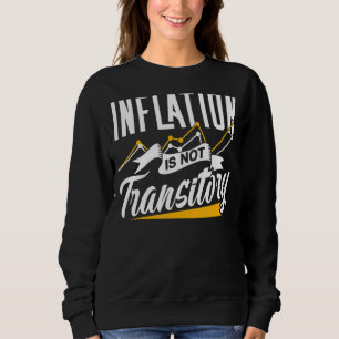 Inflation Is Not Transitory Humour Stagflation Mon Sweatshirt