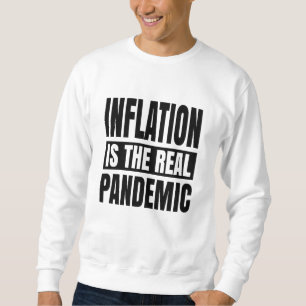 Inflation is the real pandemic sweatshirt