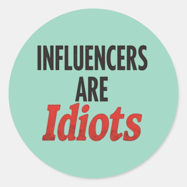 Influencers Are Idiots – Funny Bold Statement Classic Round Sticker (Front)