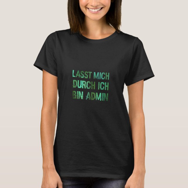Informatiker IT Abteilung Lasst Mich Durch Ich Bin T-Shirt (Front)