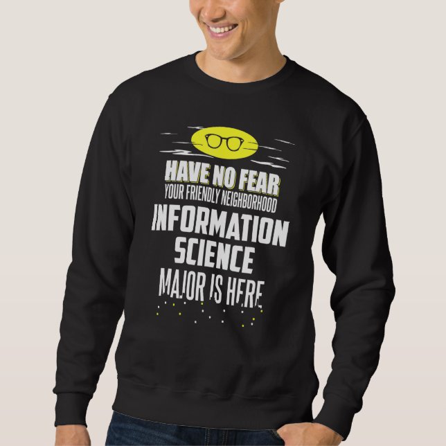 Information Science Major Design Have No Fear Sweatshirt (Front)