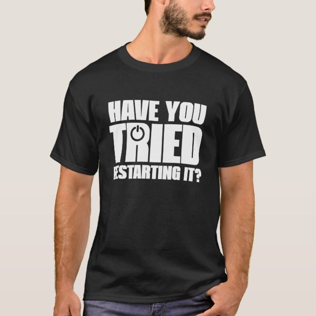Information Technology Funny Tried Restarting It T-Shirt (Front)