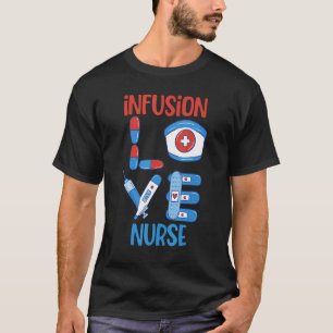 Infusion Nurse Love Nursing Design T-Shirt