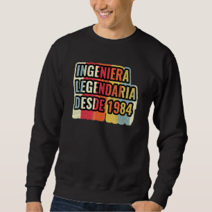Ingeniera Legendaria Desde 1984 Engineer Sweatshirt