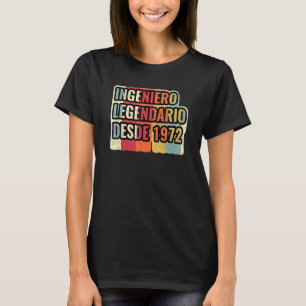 Ingeniero Legendario Desde 1972 Engineer T-Shirt