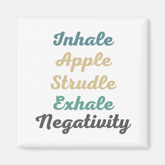 Inhale Apple Strudle Exhale Negativity Magnets (Front)