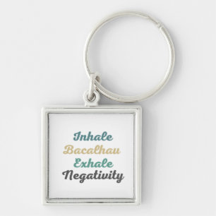 Inhale Bacalhau Exhale Negativity Keychains