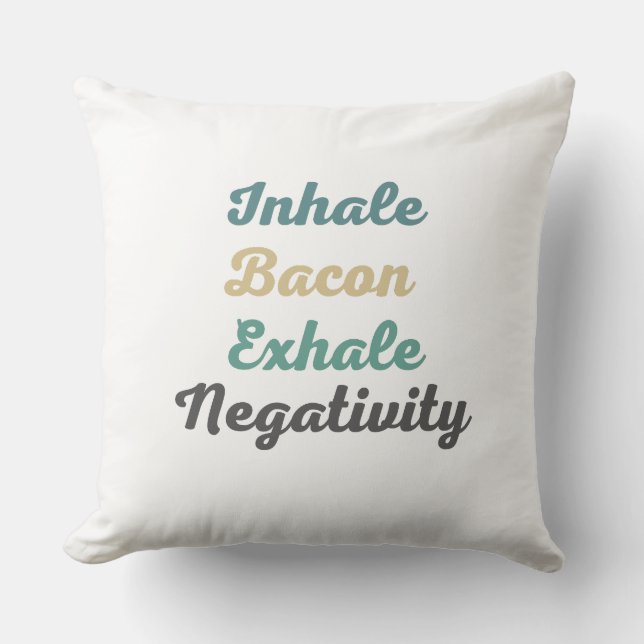 Inhale Bacon Exhale Negativity Throw Pillow (Front)