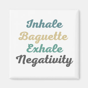 Inhale Baguette Exhale Négativité Magnets
