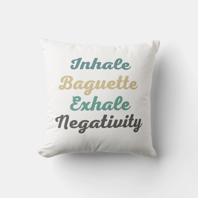 Inhale Baguette Exhale Negativity Throw Pillow (Front)