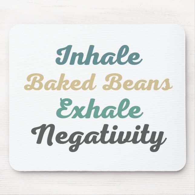 Inhale Baked Beans Exhale Negativity Mouse Pad (Front)