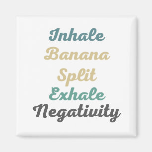 Inhale Banana Split Exhale Negativity Magnets