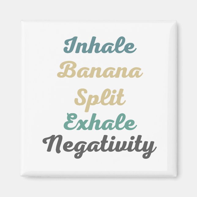 Inhale Banana Split Exhale Negativity Magnets (Front)