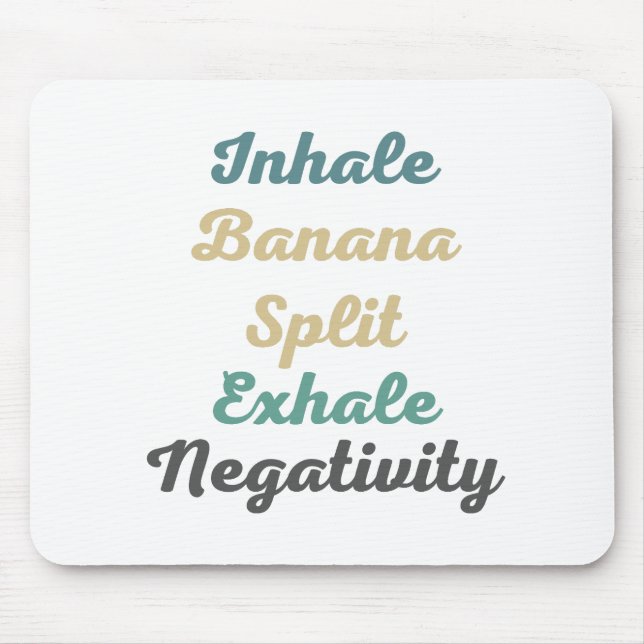 Inhale Banana Split Exhale Negativity Mouse Pad (Front)