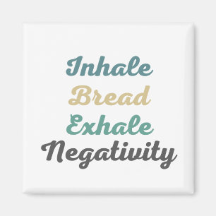 Inhale Bread Exhale Negativity Magnets