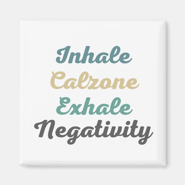 Inhale Calzone Exhale Negativity Magnets (Front)