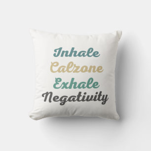 Inhale Calzone Exhale Negativity Throw Pillow