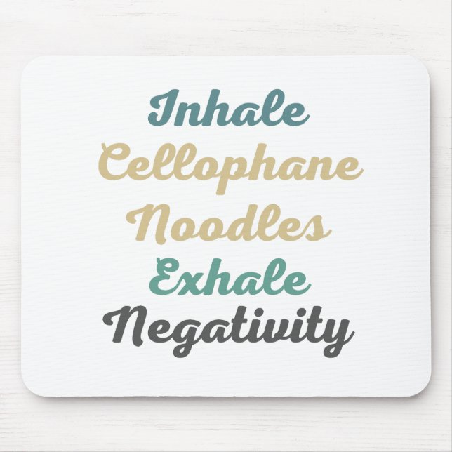 Inhale Cellophane Noodles Exhale Negativity Mouse Pad (Front)