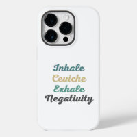 Inhale Ceviche Exhale Negativity Phone Case