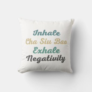 Inhale Cha Siu Bao Exhale Negativity Throw Pillow