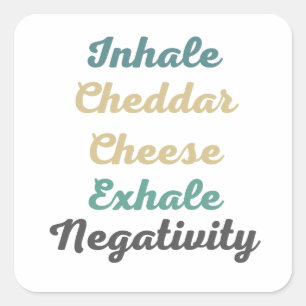 Inhale Cheddar Cheese Exhale Negativity Square Sticker