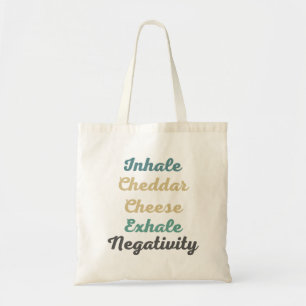 Inhale Cheddar Cheese Exhale Negativity Tote Bag