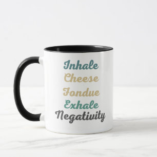 Inhale Cheese Fondue Exhale Negativity Mugs n Cups