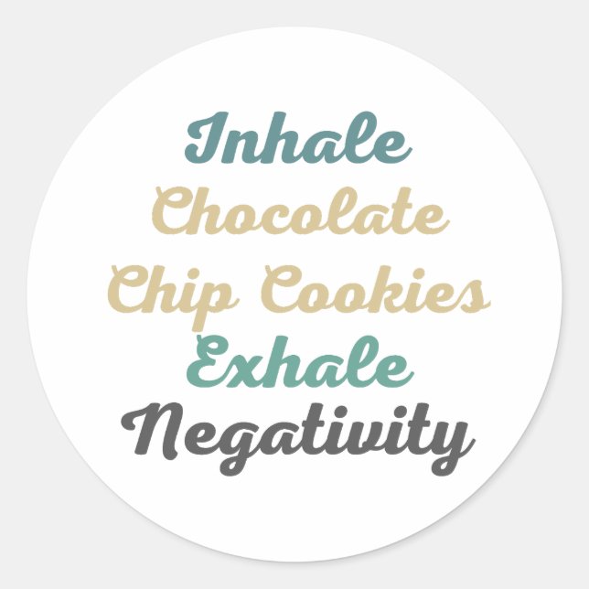 Inhale Chocolate Chip Cookies Exhale Negativity Classic Round Sticker (Front)