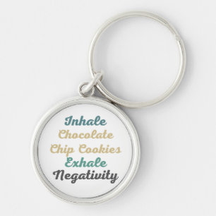 Inhale Chocolate Chip Cookies Exhale Negativity Keychain