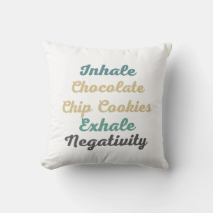 Inhale Chocolate Chip Cookies Exhale Negativity Throw Pillow