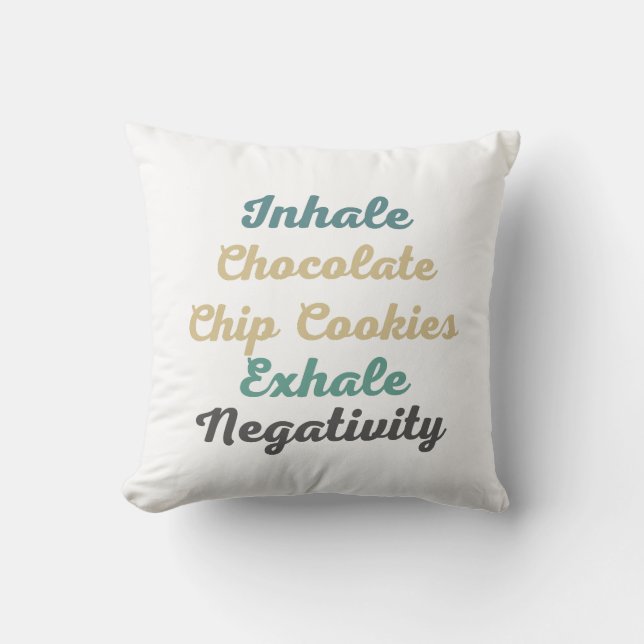 Inhale Chocolate Chip Cookies Exhale Negativity Throw Pillow (Front)