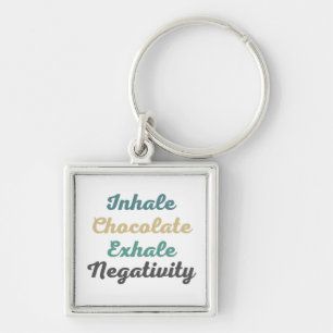 Inhale Chocolate Exhale Negativity Keychains