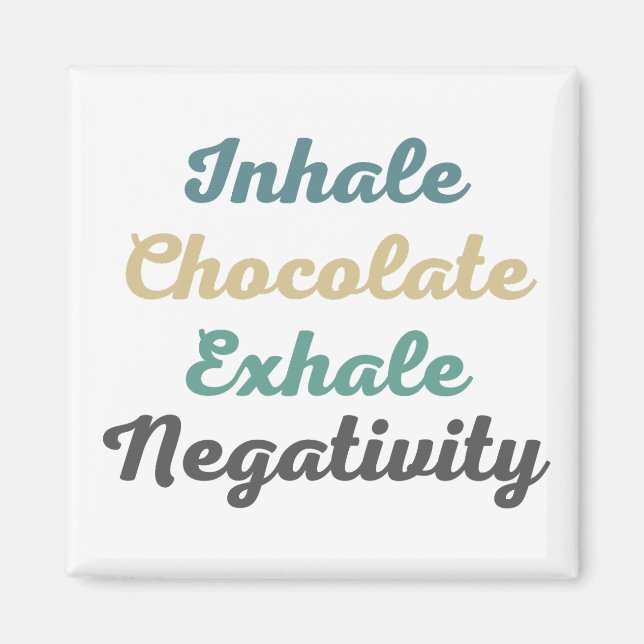 Inhale Chocolate Exhale Negativity Magnet (Front)
