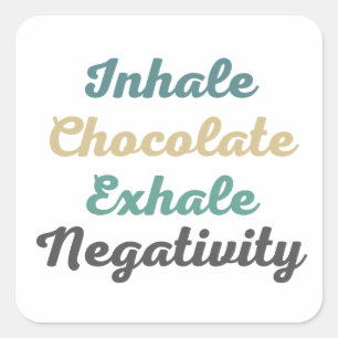 Inhale Chocolate Exhale Negativity Stickers