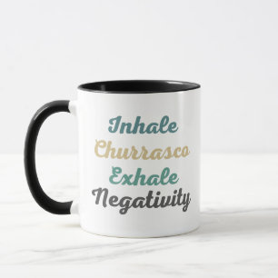 Inhale Churrasco Exhale Negativity Mugs and Cups