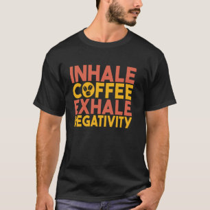 Inhale Coffee Exhale Negativity Mom T-Shirt