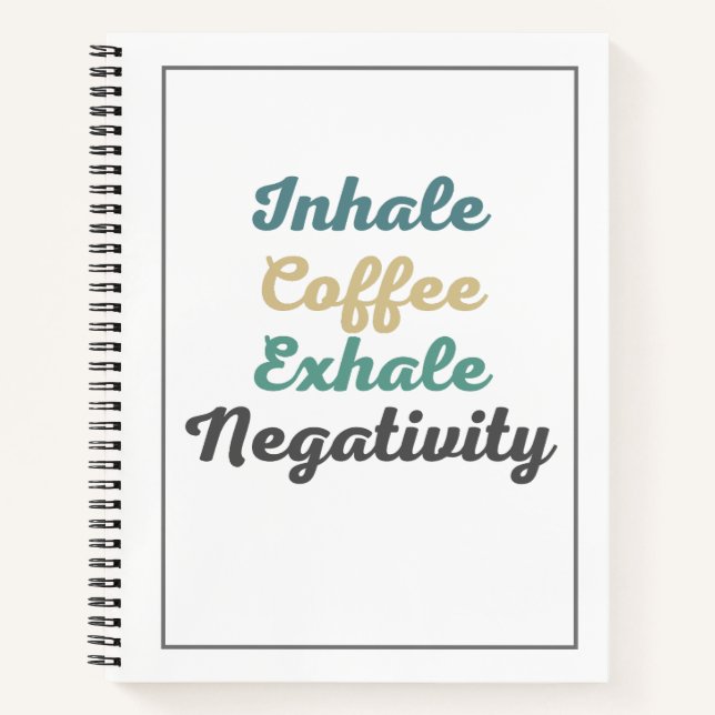 Inhale Coffee Exhale Negativity Notebook (Front)