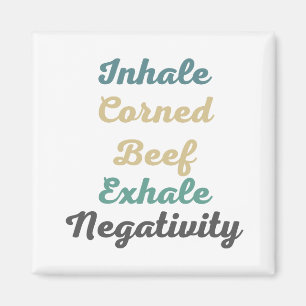 Inhale Corned Beef Exhale Negativity Magnets