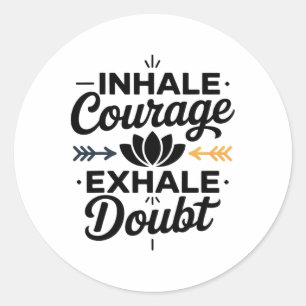 Inhale Courage Exhale Doubt Yoga Inspiration Appar Classic Round Sticker