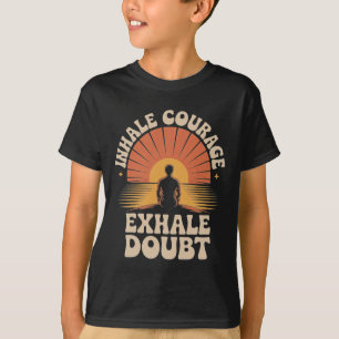 Inhale Courage Exhale Doubt Yoga Inspiration Appar T-Shirt
